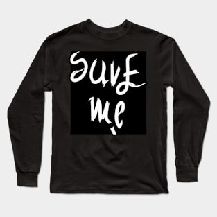 Save Me Long Sleeve T-Shirt